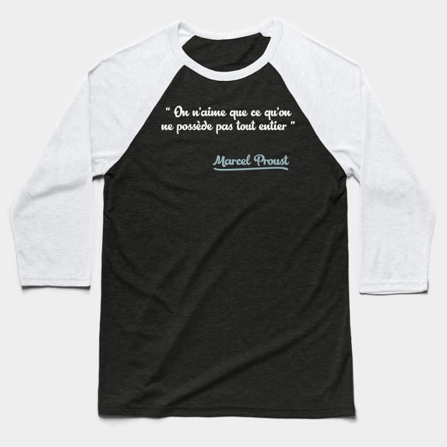 On n’aime que ce qu’on ne possède pas tout entier / Marcel Proust Quote Baseball T-Shirt by DankFutura